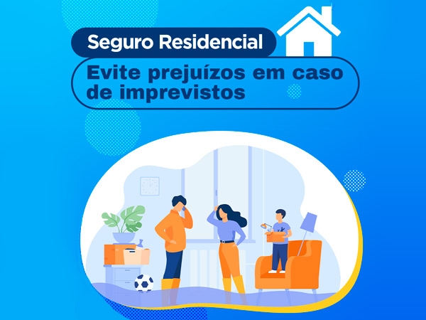 SEGURO RESIDENCIAL: EVITE PREJUÍZOS EM CASO DE IMPREVISTOS.